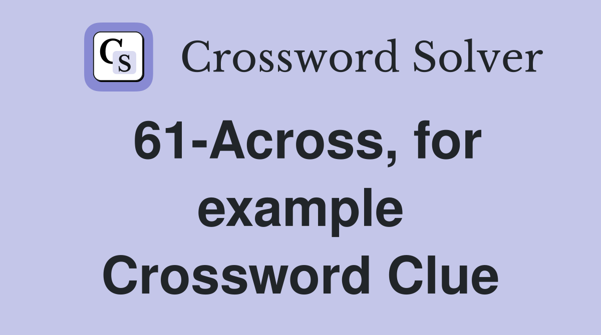 61-Across, for example Crossword Clue