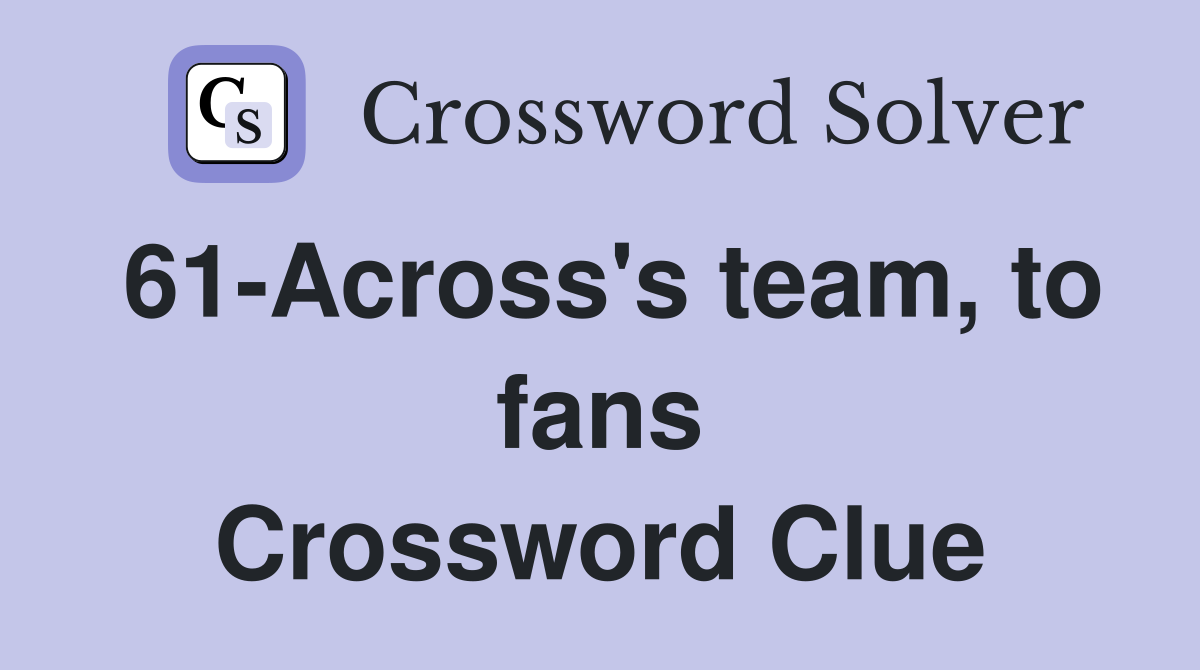 61-Across's team, to fans Crossword Clue
