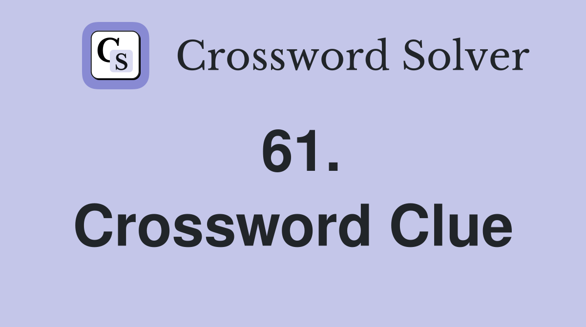 61. Crossword Clue