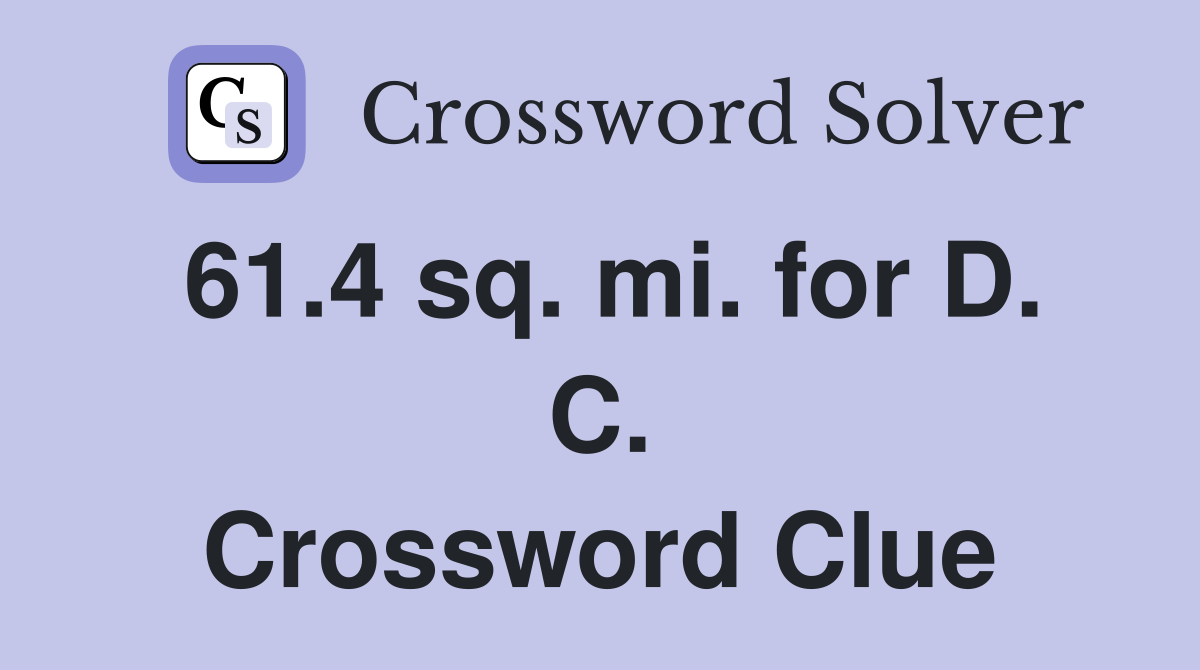 61.4 sq. mi. for D. C. Crossword Clue