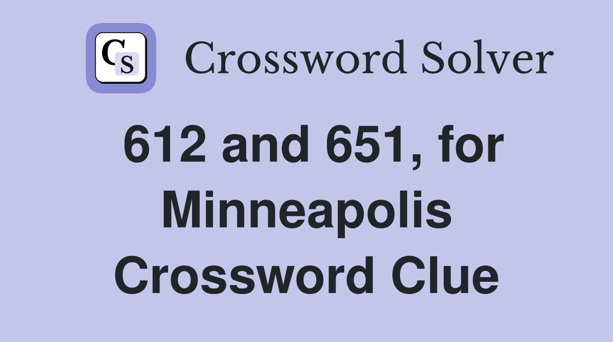 612 and 651, for Minneapolis Crossword Clue