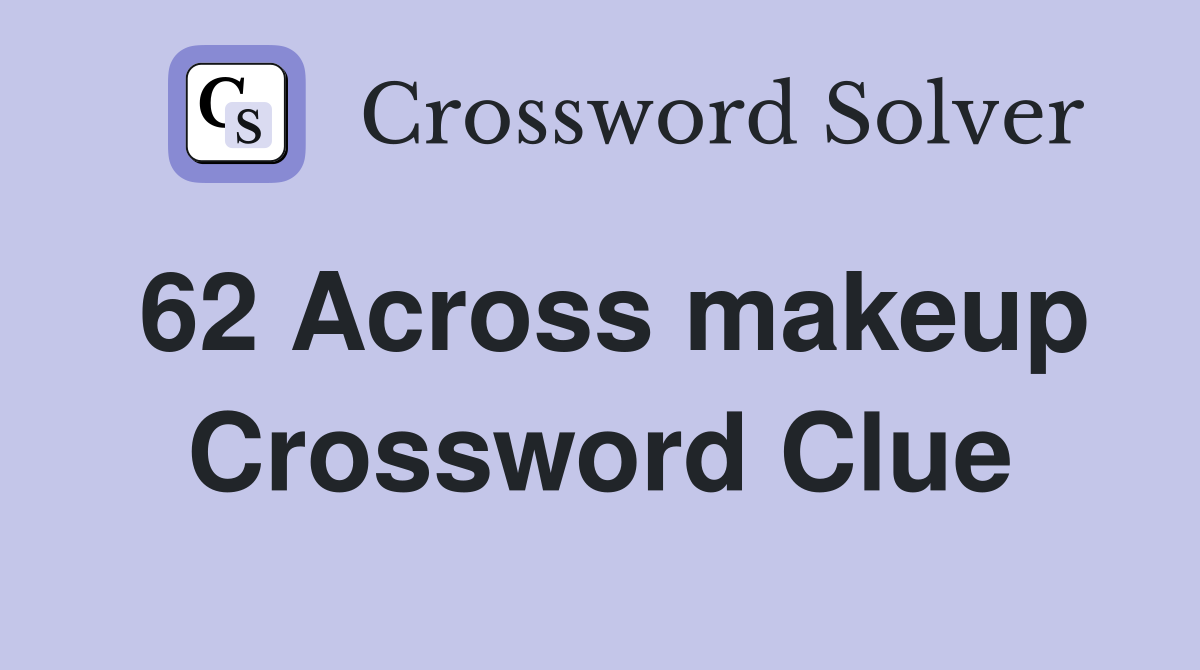 62 Across makeup Crossword Clue