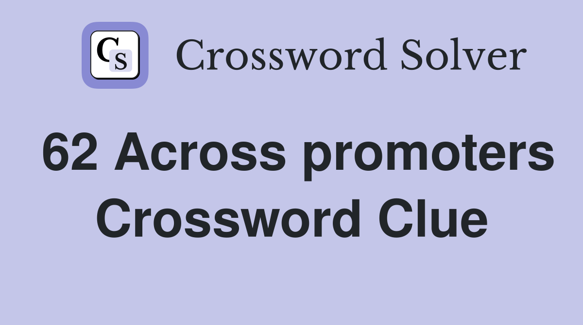 62 Across promoters Crossword Clue