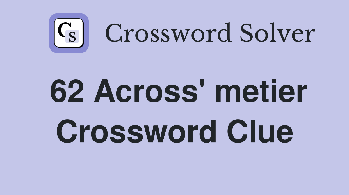 62 Across' metier Crossword Clue