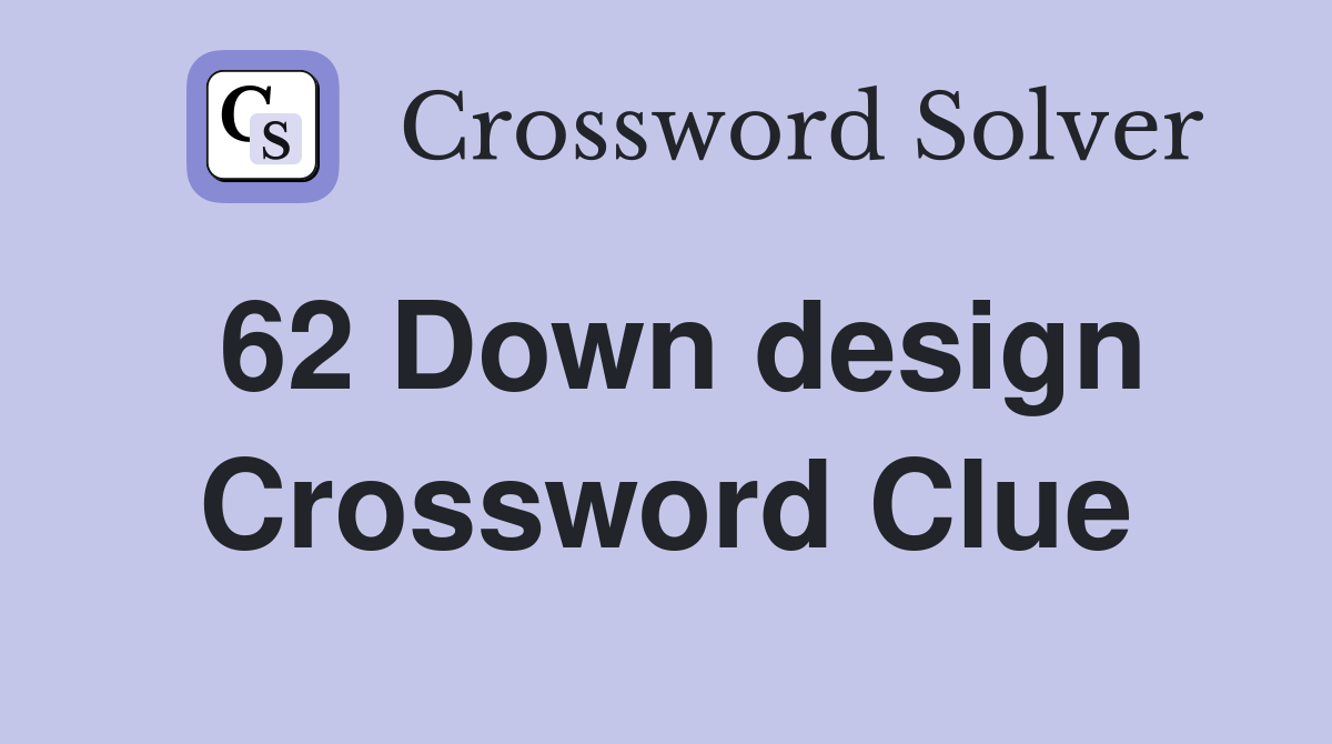 62 Down design Crossword Clue