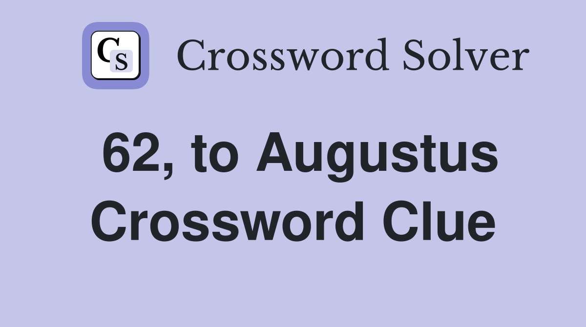 62, to Augustus Crossword Clue