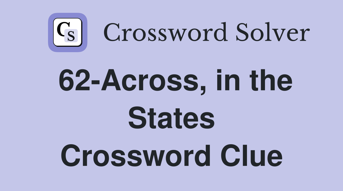 62-Across, in the States Crossword Clue