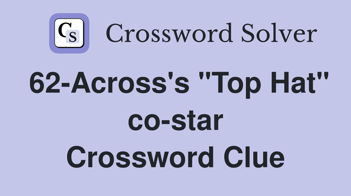 62-Across's "Top Hat" co-star Crossword Clue