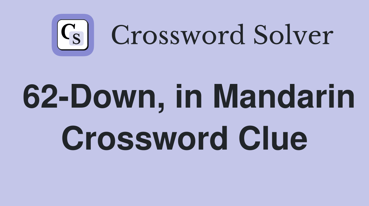 62-Down, in Mandarin Crossword Clue