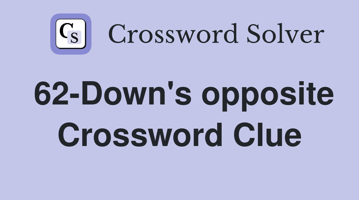 62-Down's opposite Crossword Clue