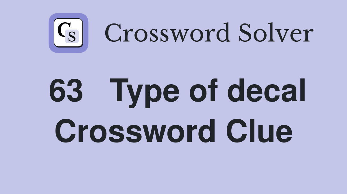 63	Type of decal Crossword Clue