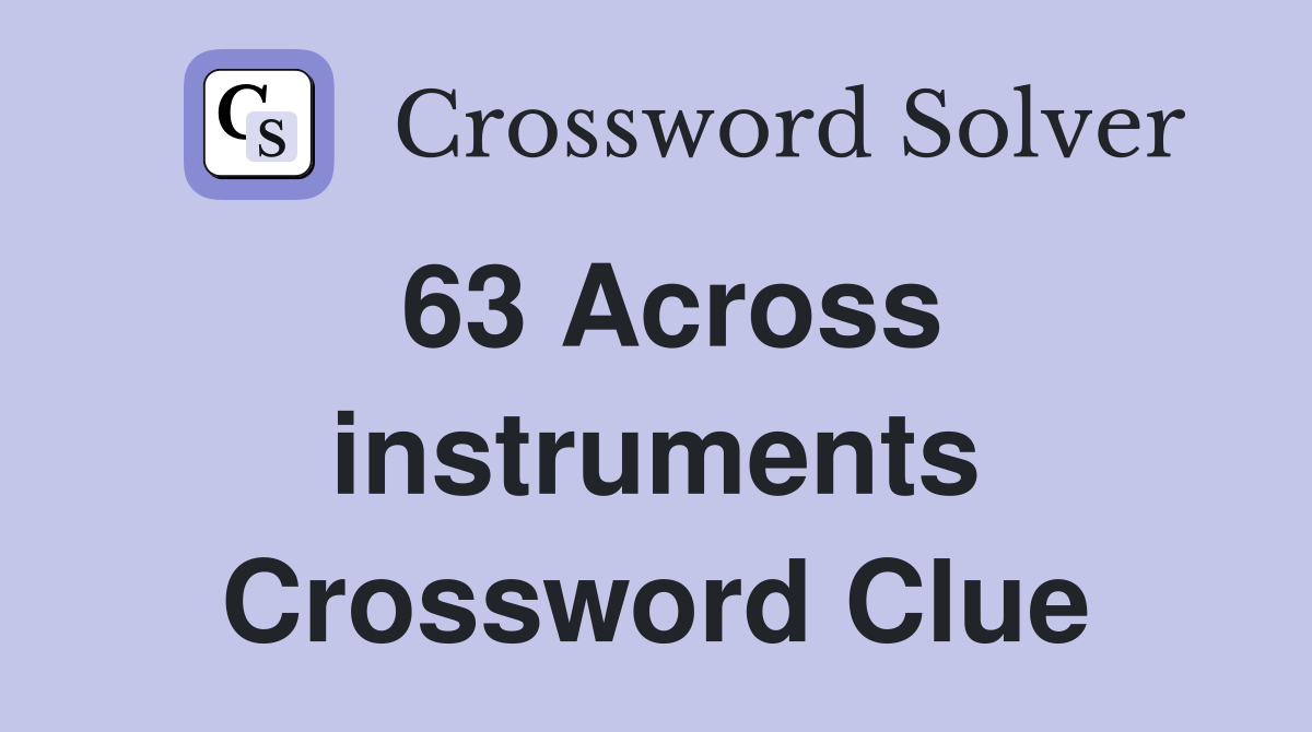 63 Across instruments Crossword Clue