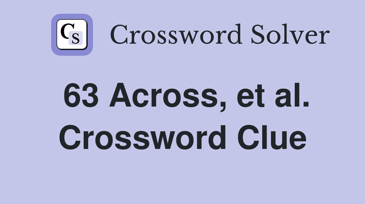 63 Across, et al. Crossword Clue