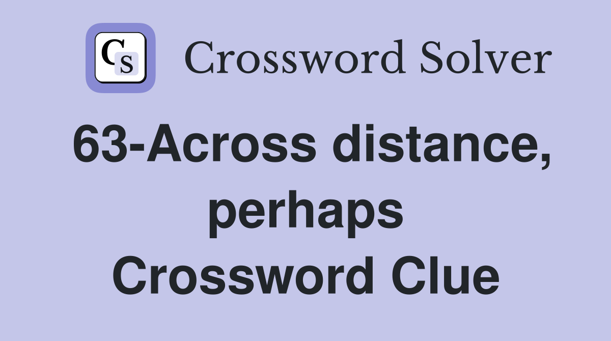 63-Across distance, perhaps Crossword Clue