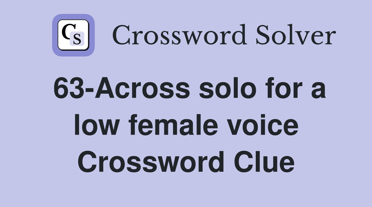 63-Across solo for a low female voice Crossword Clue