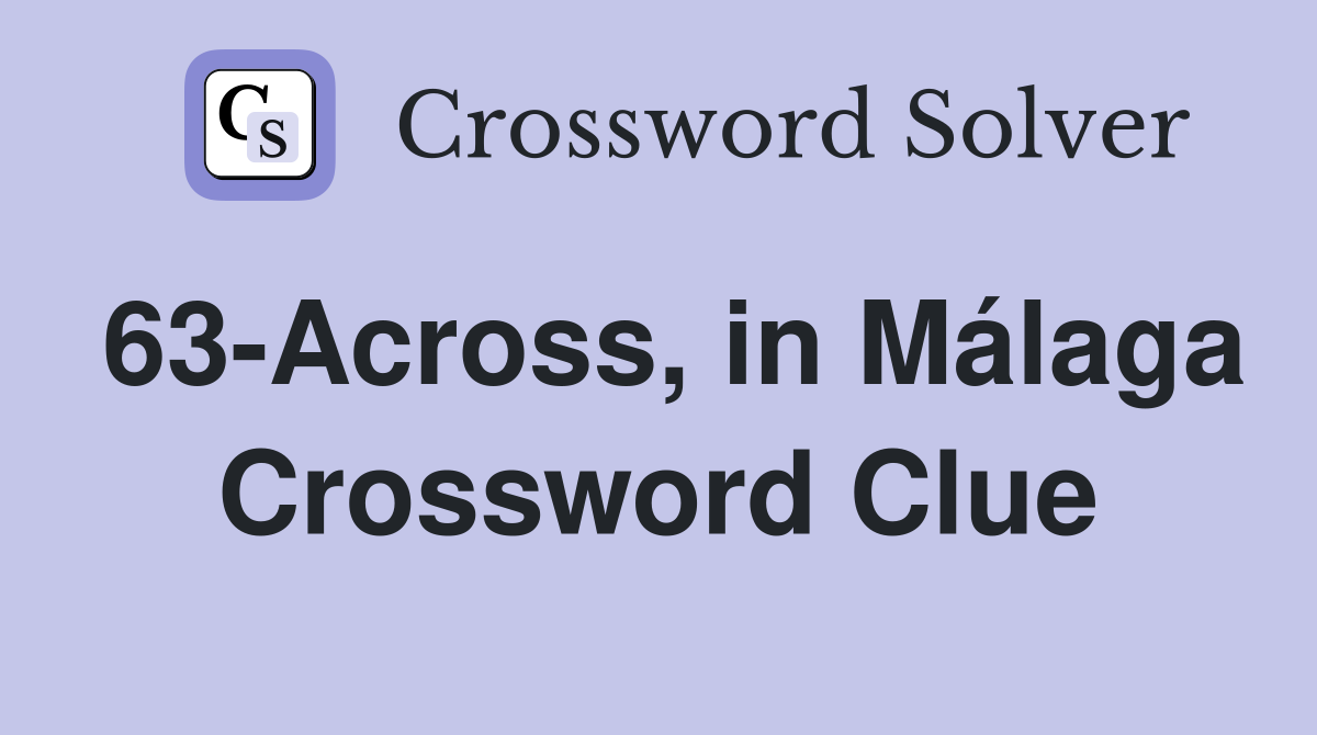 63-Across, in Málaga Crossword Clue