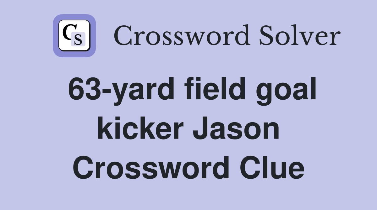 63-yard field goal kicker Jason Crossword Clue