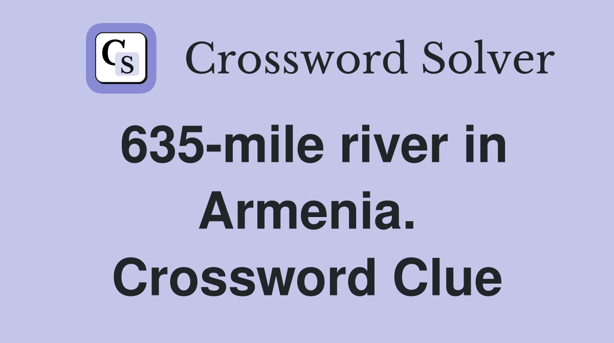 635-mile river in Armenia. Crossword Clue
