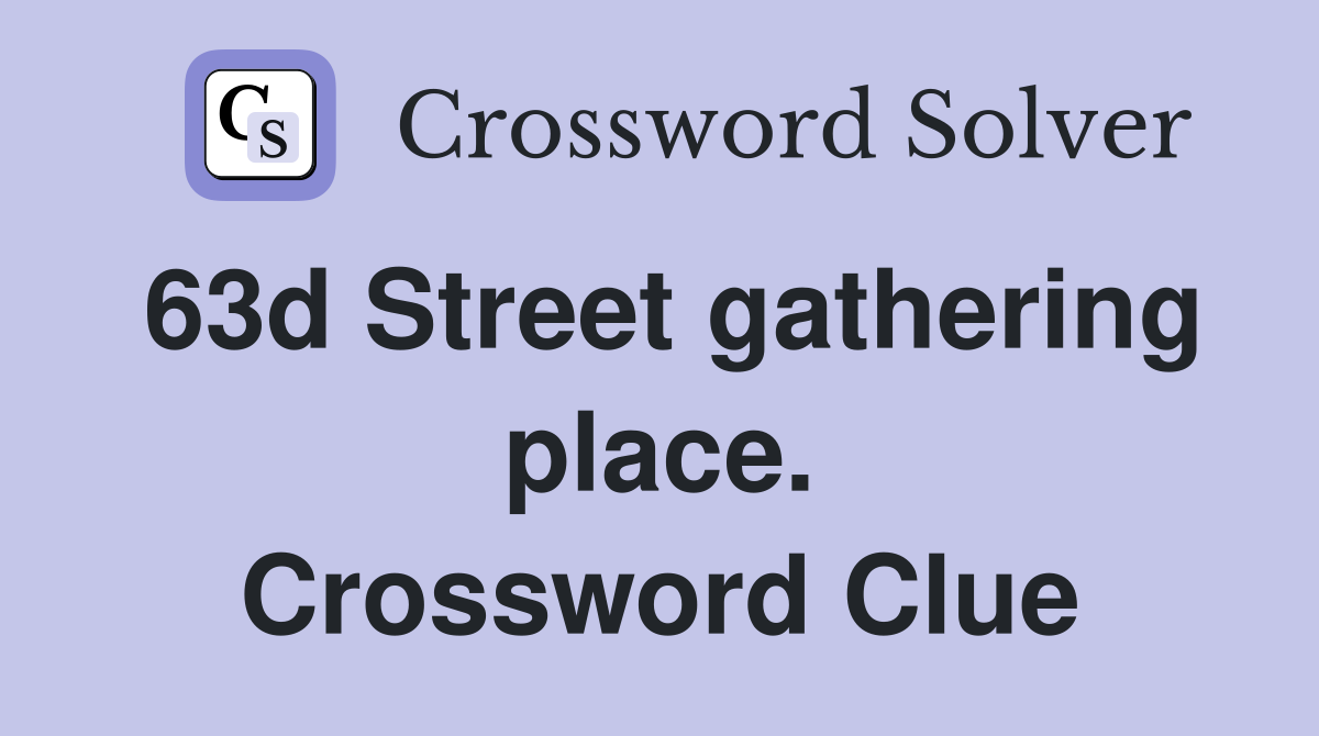 63d Street gathering place. Crossword Clue