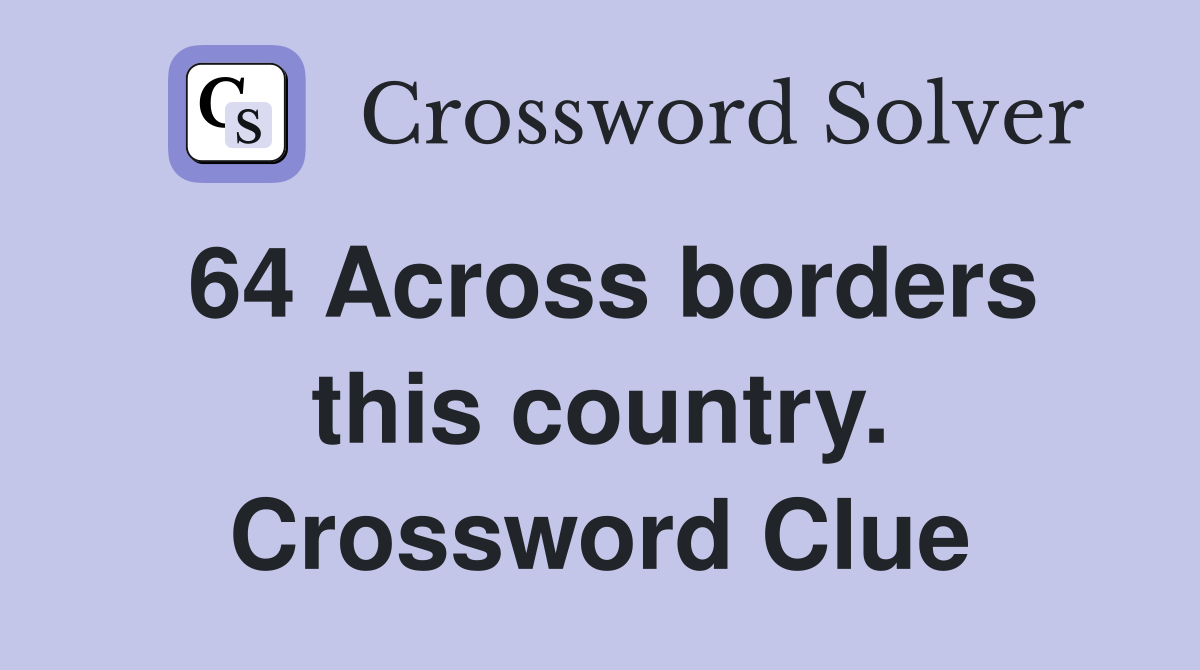 64 Across borders this country. Crossword Clue