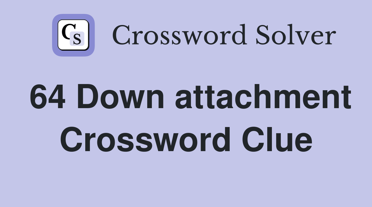 64 Down attachment Crossword Clue