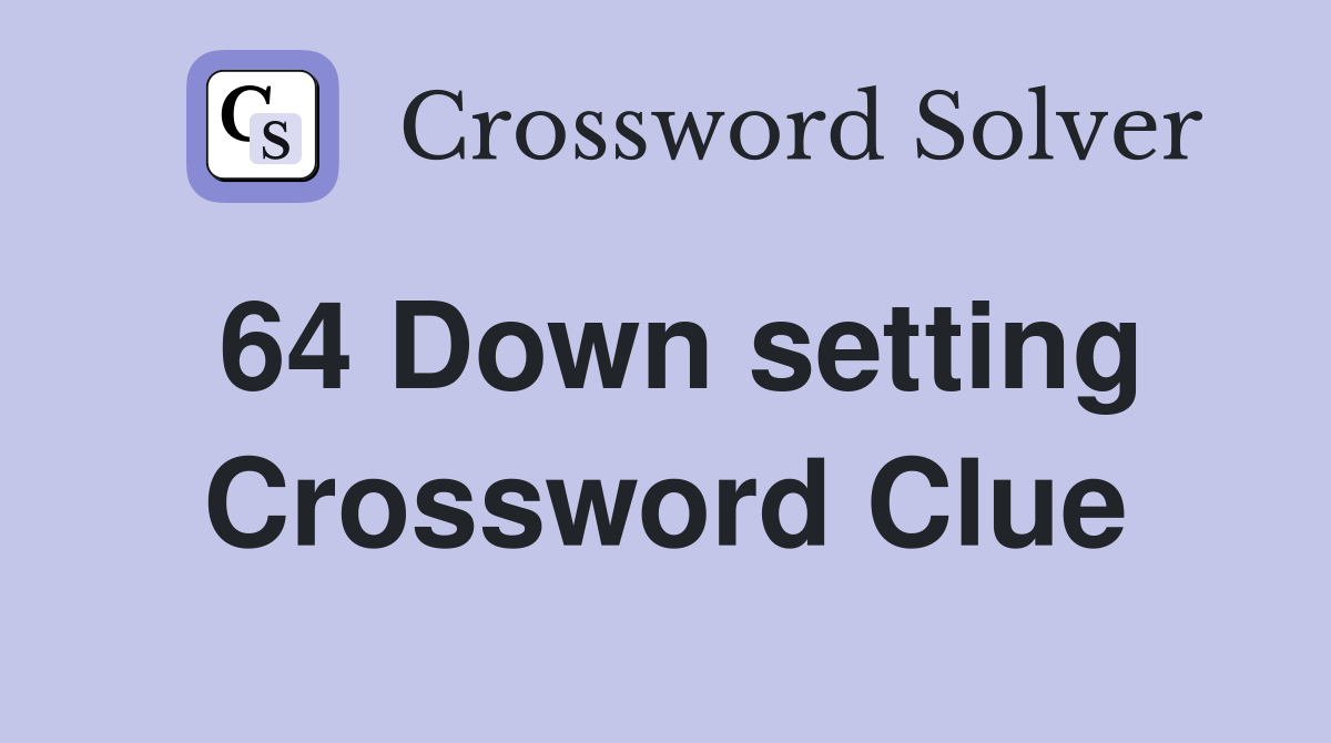 64 Down setting Crossword Clue