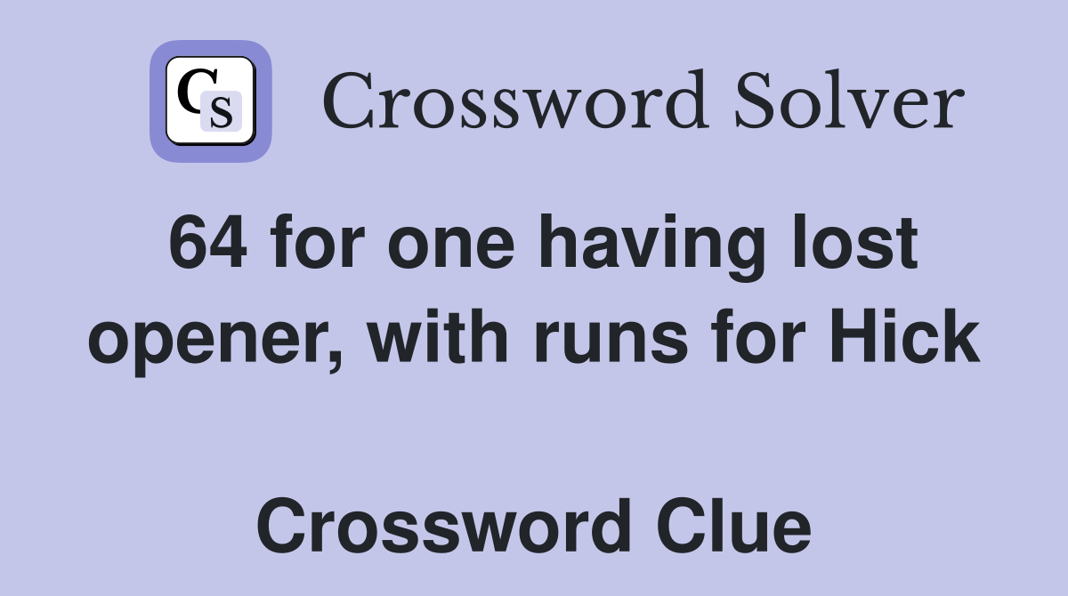 64 for one having lost opener, with runs for Hick  Crossword Clue