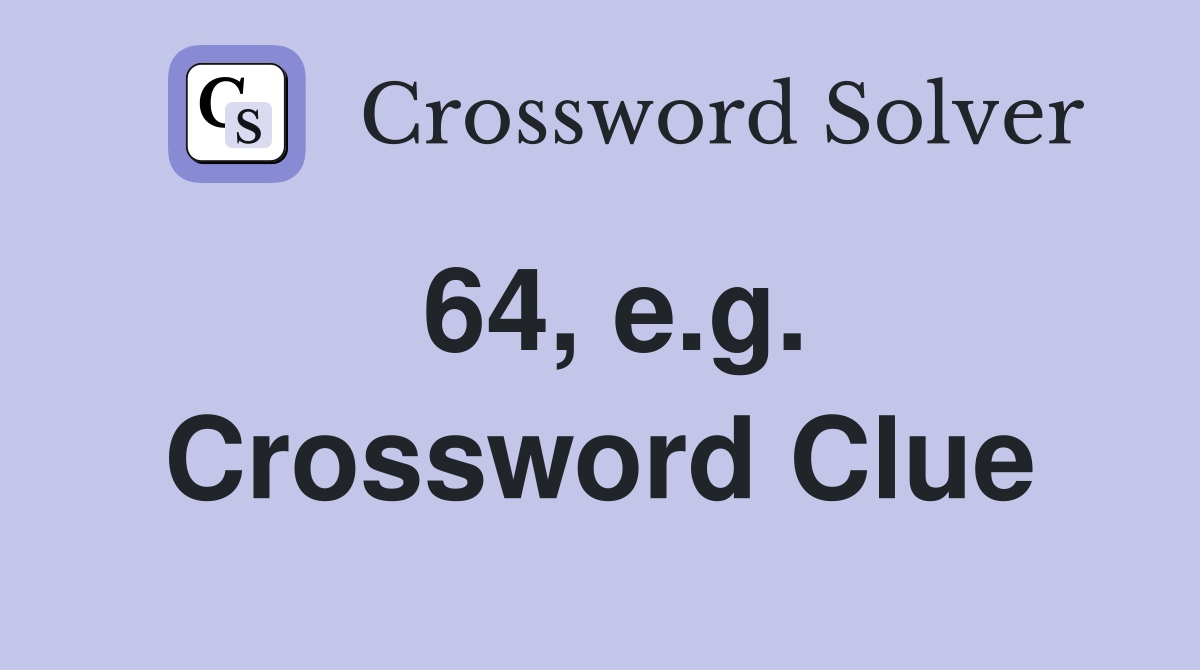 64, e.g. Crossword Clue