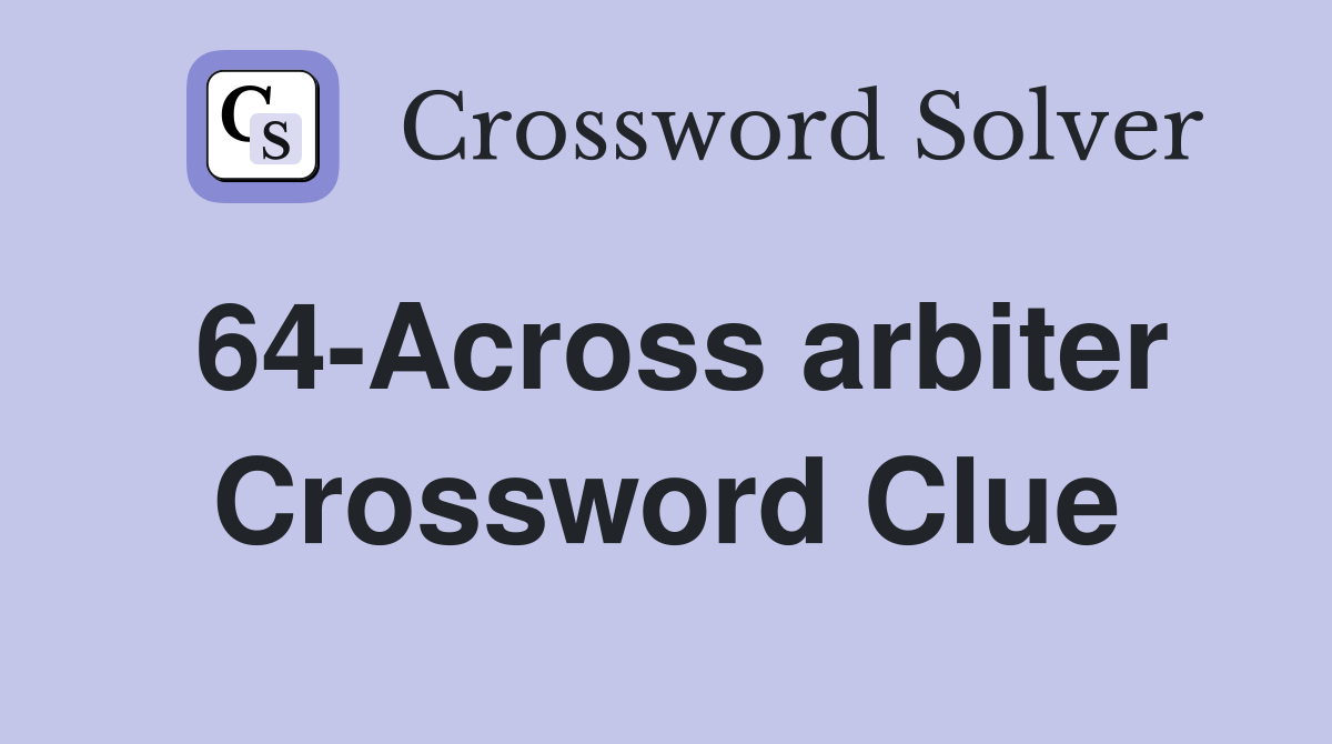 64-Across arbiter Crossword Clue