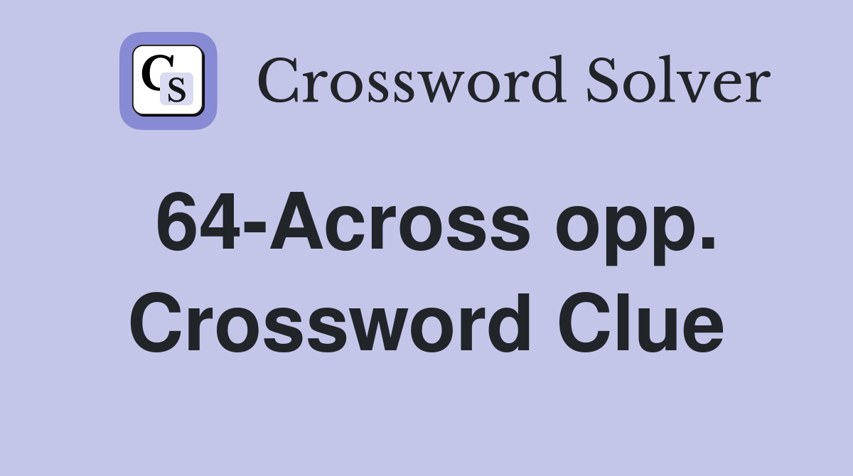 64-Across opp. Crossword Clue