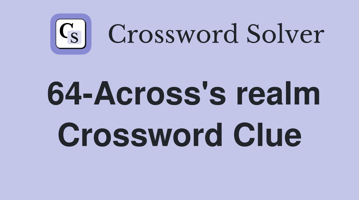 64-Across's realm Crossword Clue