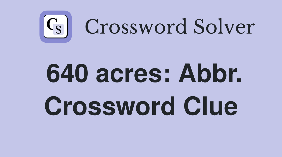 640 acres: Abbr. Crossword Clue