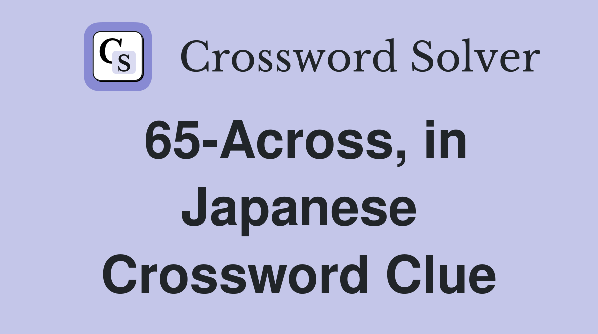 65-Across, in Japanese Crossword Clue