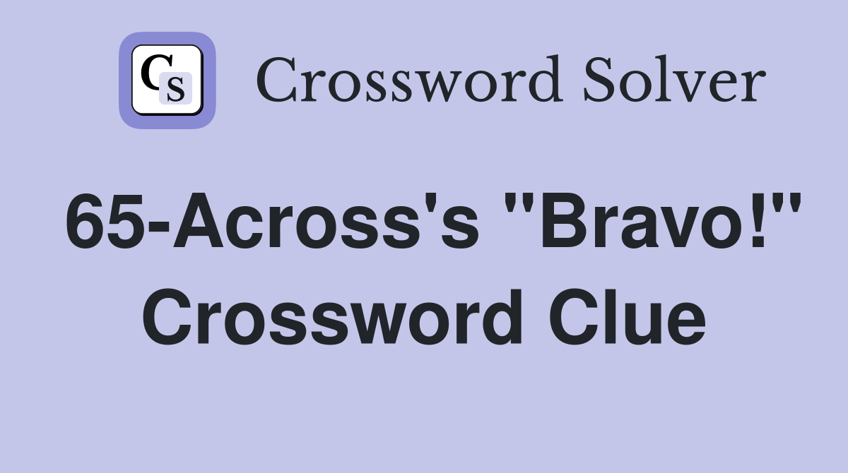 65-Across's "Bravo!" Crossword Clue