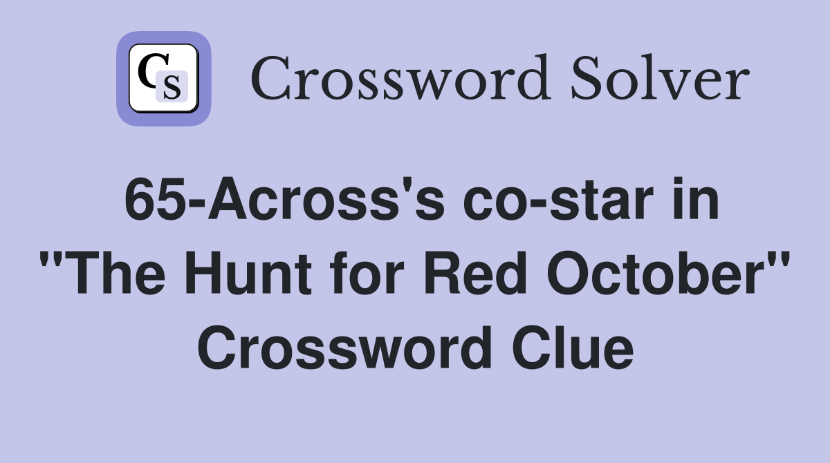 65-Across's co-star in "The Hunt for Red October" Crossword Clue