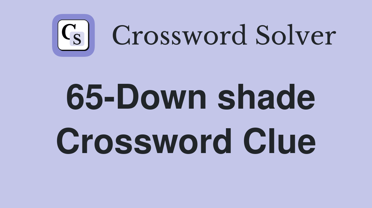 65-Down shade Crossword Clue