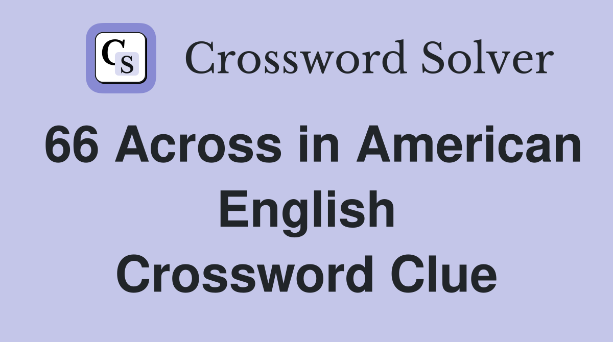 66 Across in American English Crossword Clue