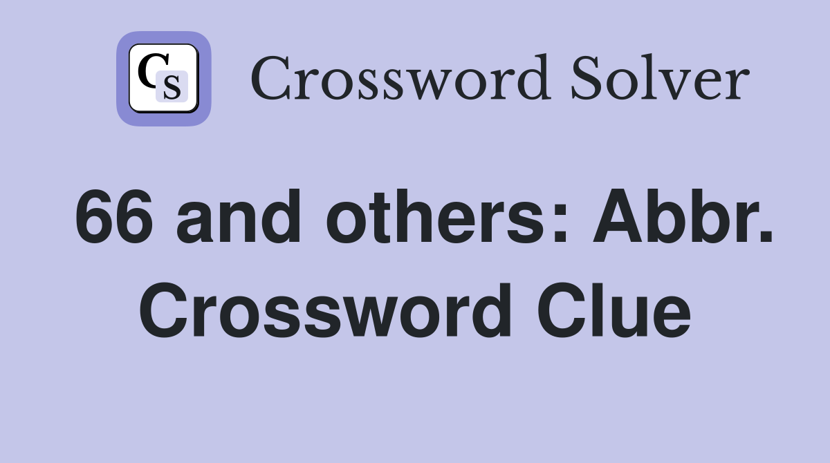 66 and others: Abbr. Crossword Clue