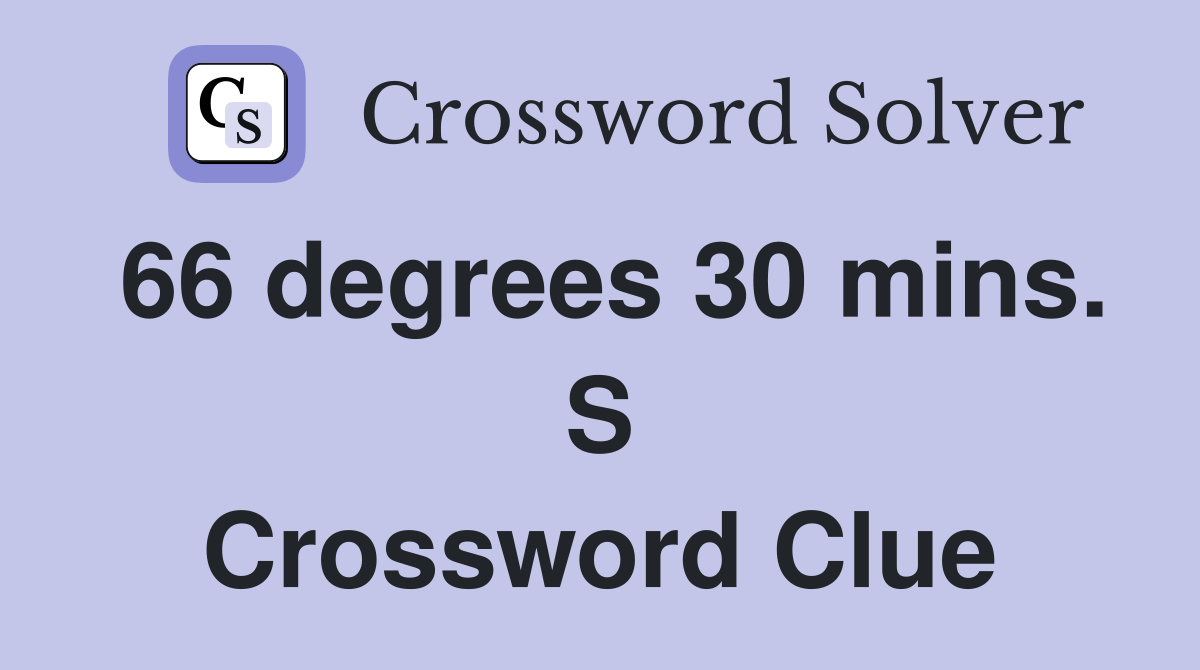 66 degrees 30 mins. S Crossword Clue
