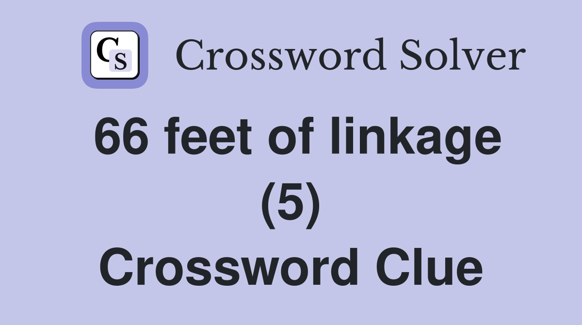 66 feet of linkage (5) Crossword Clue