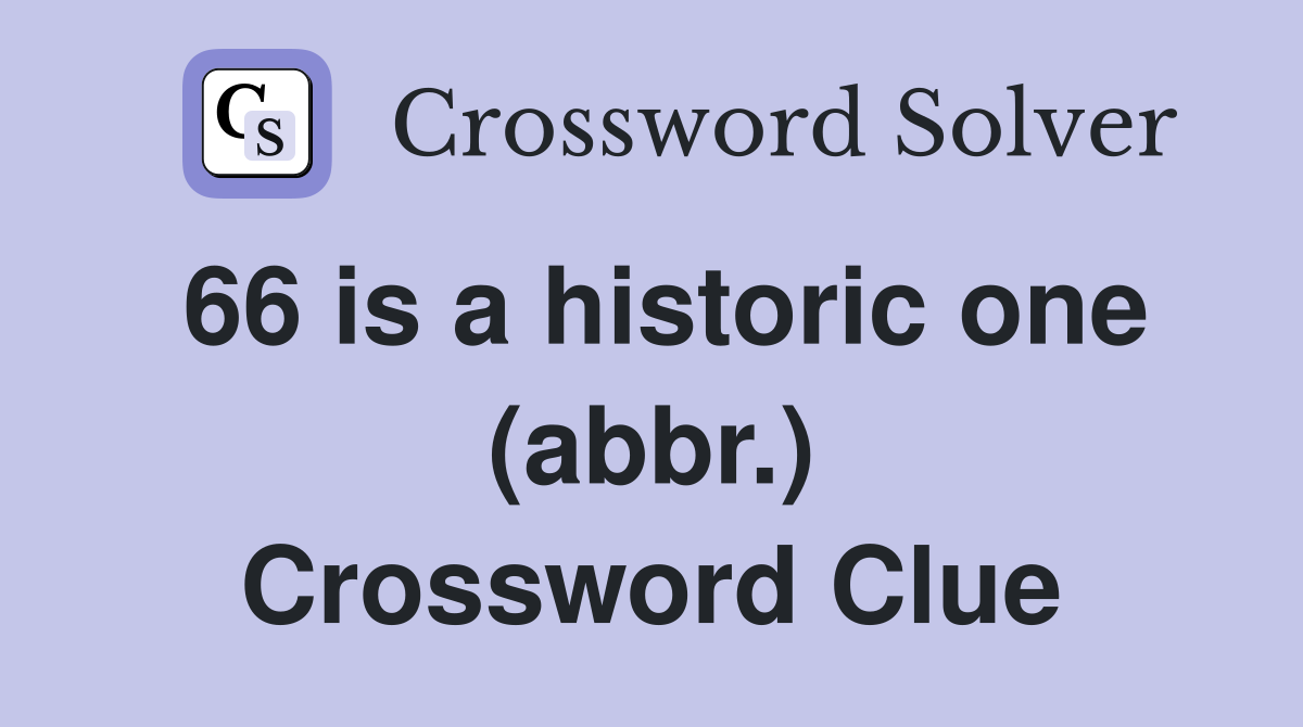 66 is a historic one (abbr.) Crossword Clue