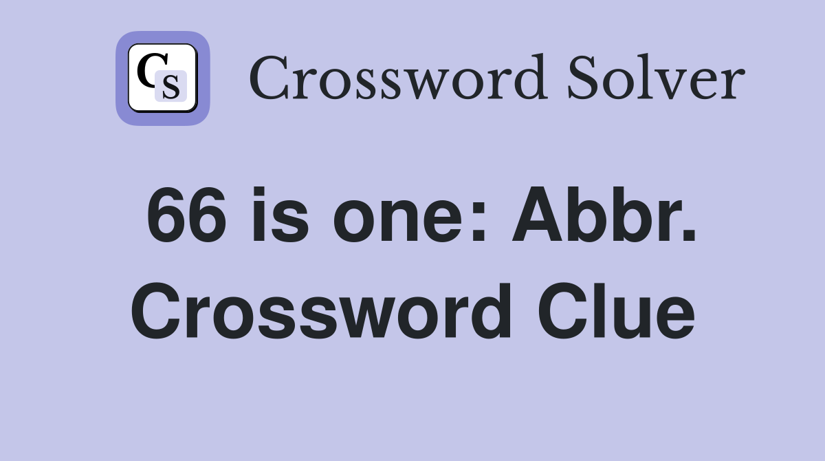 66 is one: Abbr. Crossword Clue