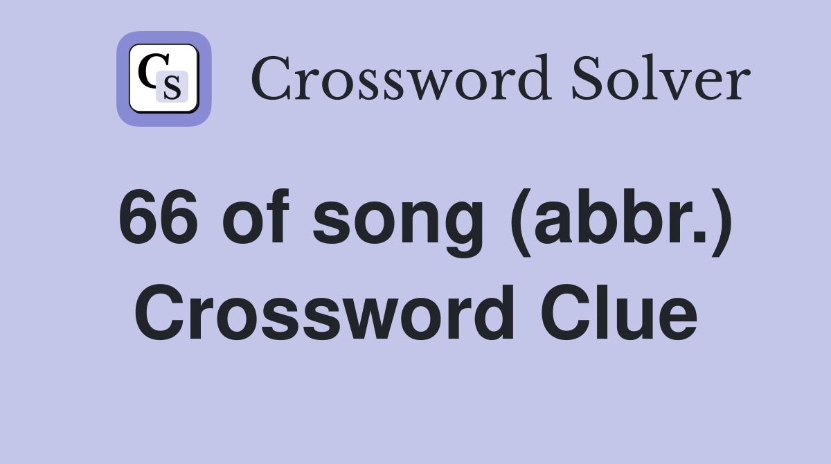 66 of song (abbr.) Crossword Clue