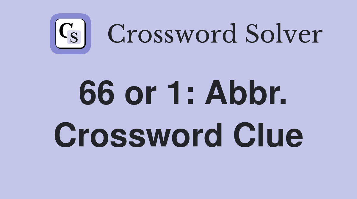 66 or 1: Abbr. Crossword Clue