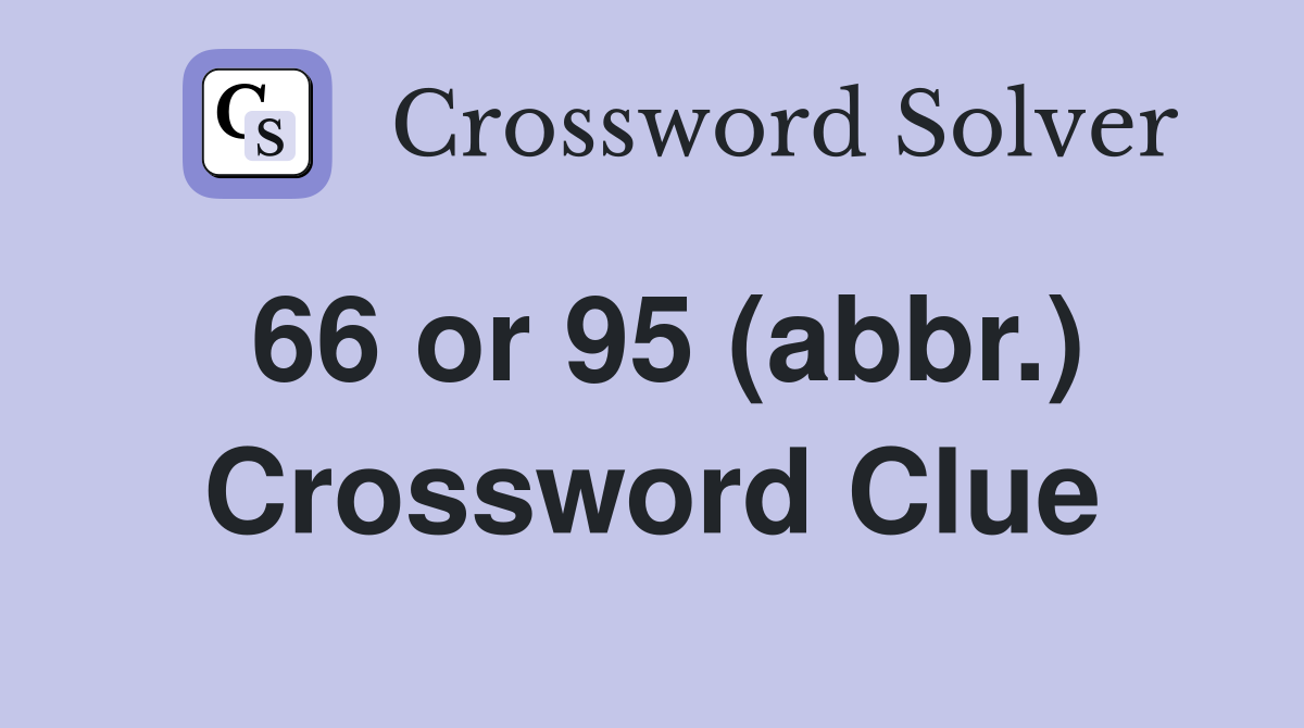 66 or 95 (abbr.) Crossword Clue