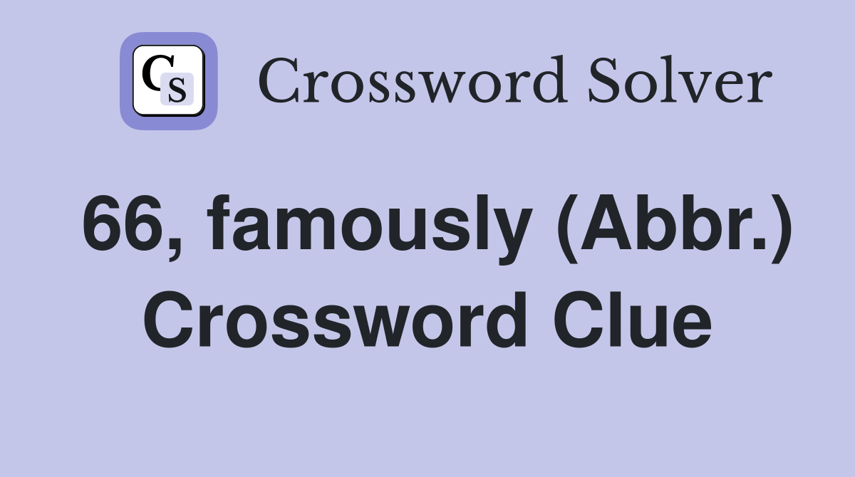 66, famously (Abbr.) Crossword Clue