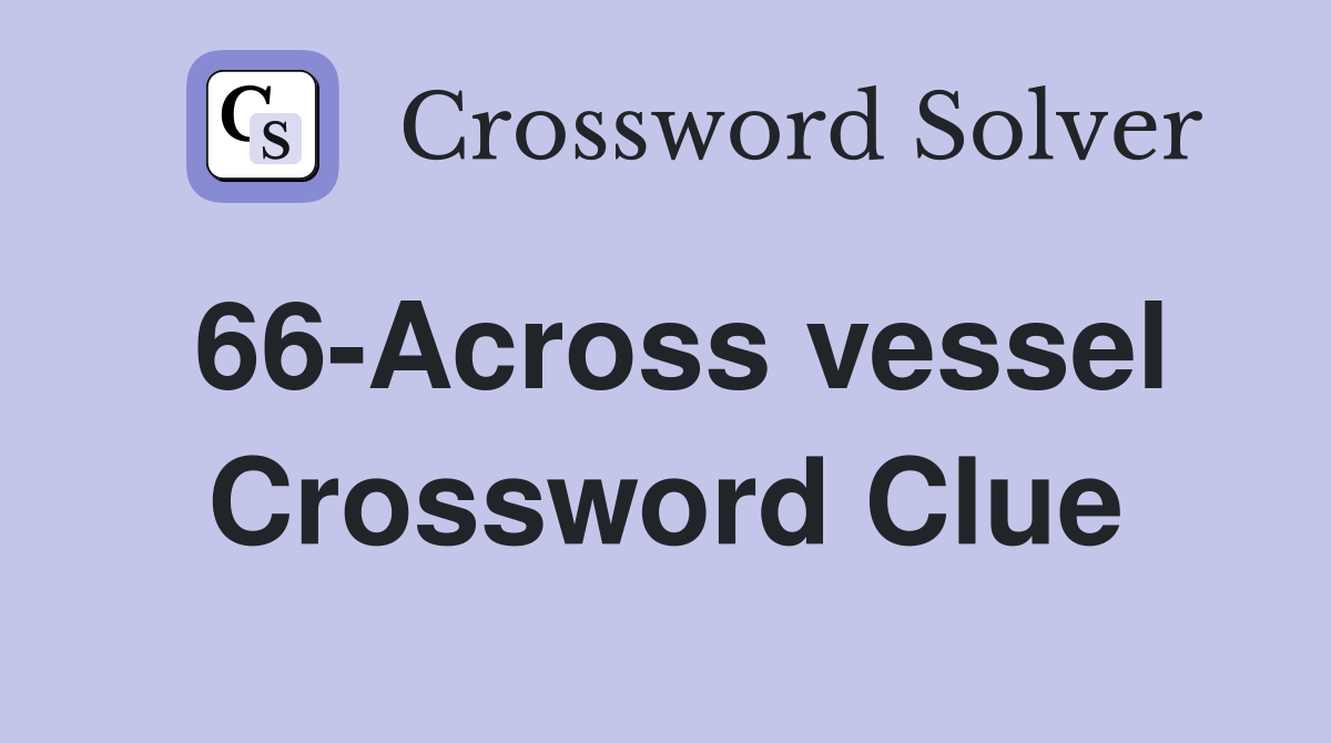 66-Across vessel Crossword Clue