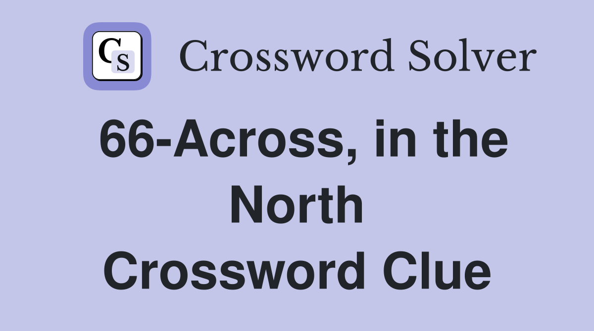 66-Across, in the North Crossword Clue