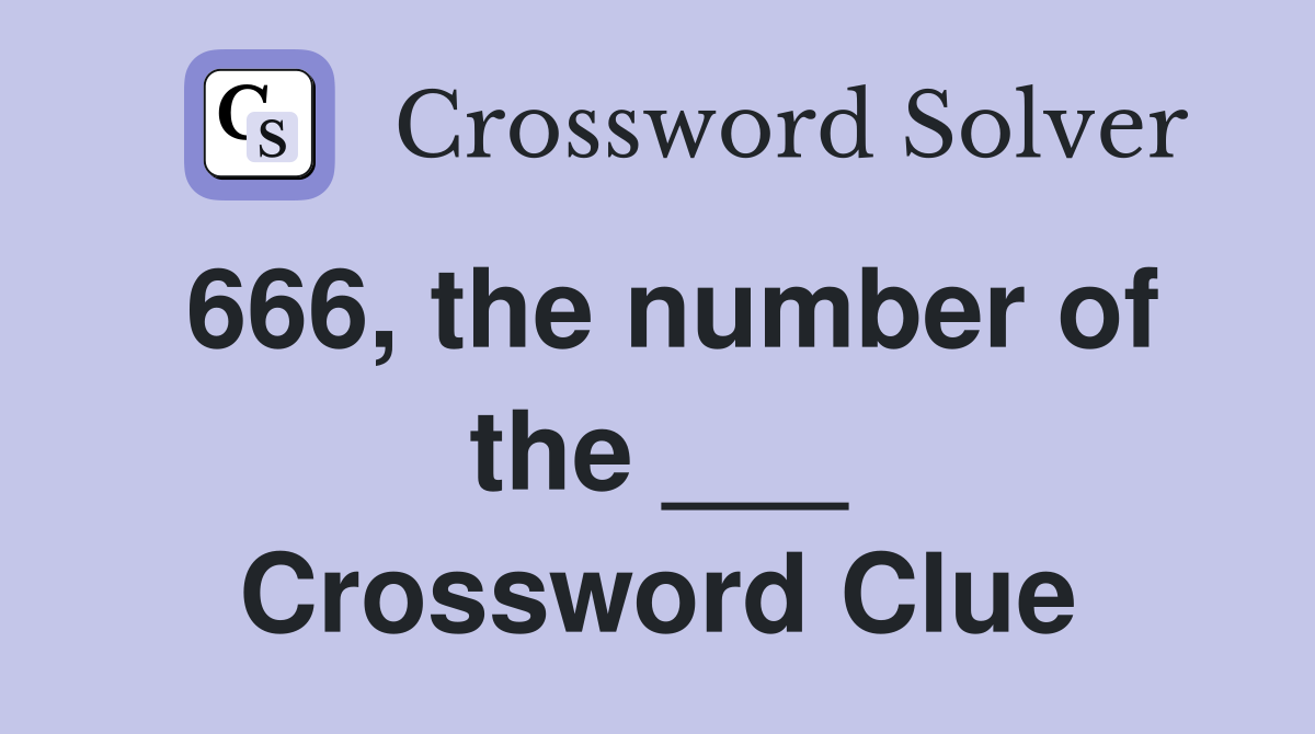 666, the number of the ___ Crossword Clue