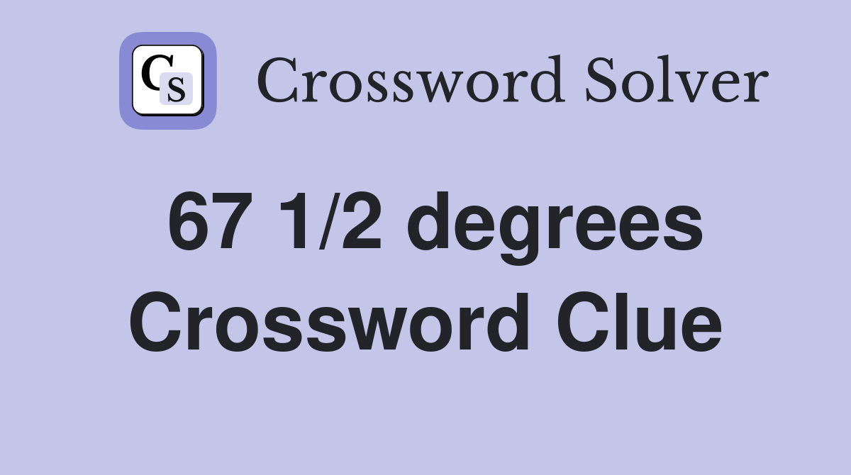 67 1/2 degrees Crossword Clue